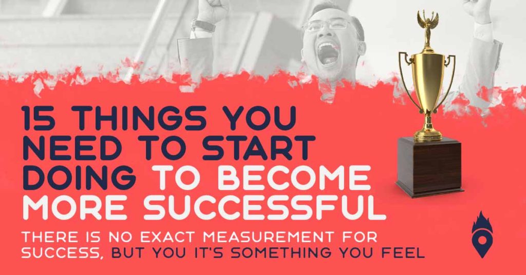 Things you need to start doing to become more successful